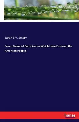 Sette complotti finanziari che hanno ridotto in schiavitù il popolo americano - Seven Financial Conspiracies Which Have Enslaved the American People