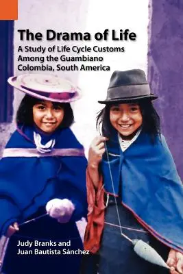 Il dramma della vita: Uno studio sulle usanze del ciclo di vita tra i Guambiani, Colombia, Sud America - The Drama of Life: A Study of Life Cycle Customs Among the Guambiano, Colombia, South America