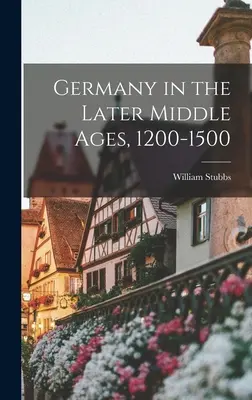 La Germania nel tardo Medioevo, 1200-1500 - Germany in the Later Middle Ages, 1200-1500