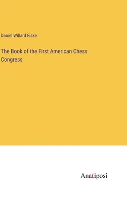 Il libro del primo congresso americano di scacchi - The Book of the First American Chess Congress