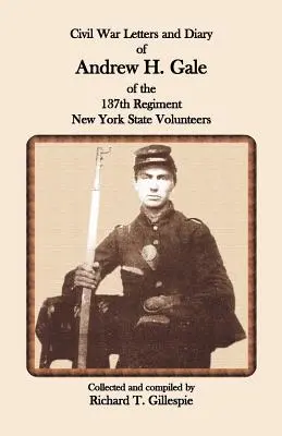 Lettere e diario della guerra civile di Andrew H. Gale del 137° reggimento dei volontari dello Stato di New York - Civil War Letters and Diary of Andrew H. Gale of the 137th Regiment, New York State Volunteers