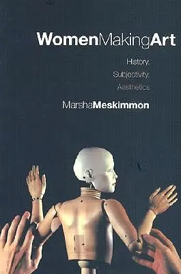 Donne che fanno arte: storia, soggettività, estetica - Women Making Art: History, Subjectivity, Aesthetics