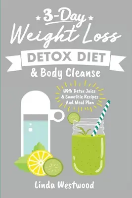 Disintossicazione (3a edizione): Dieta disintossicante di 3 giorni per la perdita di peso e pulizia del corpo (con ricette di succhi e frullati disintossicanti e piano dei pasti) - Detox (3rd Edition): 3-Day Weight Loss Detox Diet & Body Cleanse (With Detox Juice & Smoothie Recipes And Meal Plan)
