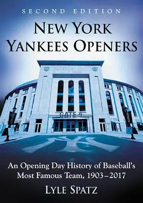 New York Yankees Openers: Una storia dell'Opening Day della squadra più famosa del baseball, 1903-2017, 2D Ed. - New York Yankees Openers: An Opening Day History of Baseball's Most Famous Team, 1903-2017, 2D Ed.