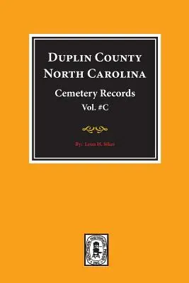 Documenti dei cimiteri della Contea di Duplin, Carolina del Nord. (Volume C). - Duplin County, North Carolina Cemetery Records. (Volume C).