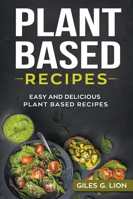 Ricette a base vegetale: Ricette a base vegetale facili e deliziose - Plant Based Recipes: Easy and Delicious Plant Based Recipes