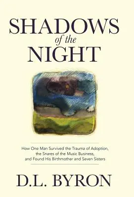Ombre della notte: come un uomo è sopravvissuto al trauma dell'adozione, alle insidie del business della musica e ha trovato la sua madre naturale e le sue sette sorelle - Shadows of the Night: How One Man Survived the Trauma of Adoption, the Snares of the Music Business, and Found His Birthmother and Seven Sis