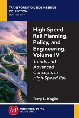 Pianificazione, politica e ingegneria della ferrovia ad alta velocità, volume IV: Tendenze e concetti avanzati nella ferrovia ad alta velocità - High-Speed Rail Planning, Policy, and Engineering, Volume IV: Trends and Advanced Concepts in High-Speed Rail
