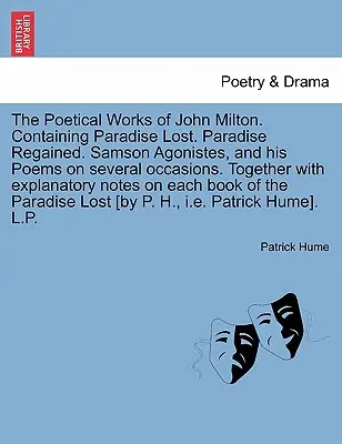 Le opere poetiche di John Milton. Contenente Paradise Lost. Il paradiso ritrovato. Samson Agonistes, e le sue Poesie in diverse occasioni. Insieme a ex - The Poetical Works of John Milton. Containing Paradise Lost. Paradise Regained. Samson Agonistes, and his Poems on several occasions. Together with ex