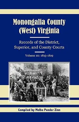 Contea di Monongalia, (West) Virginia, Documenti dei tribunali distrettuali, superiori e di contea, Volume 10: 1815-1819 - Monongalia County, (West) Virginia, Records of the District, Superior, and County Courts, Volume 10: 1815-1819
