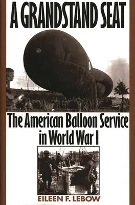 Un posto in tribuna: il servizio americano di palloni aerostatici nella prima guerra mondiale - A Grandstand Seat: The American Balloon Service in World War I