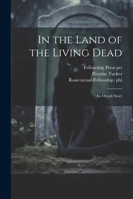 Nella terra dei morti viventi: una storia occulta - In the Land of the Living Dead: An Occult Story