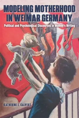 Modellare la maternità nella Germania di Weimar: Discorsi politici e psicologici nella scrittura femminile - Modeling Motherhood in Weimar Germany: Political and Psychological Discourses in Women's Writing