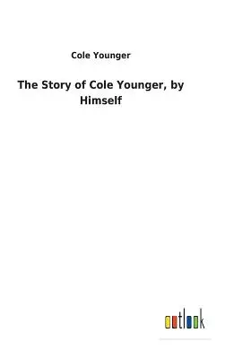 La storia di Cole Younger, raccontata da lui stesso - The Story of Cole Younger, by Himself
