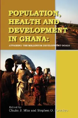 Popolazione, salute e sviluppo in Ghana. Raggiungere gli Obiettivi di Sviluppo del Millennio - Population, Health and Development in Ghana. Attaining the Millenium Development Goals