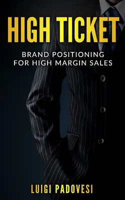High Ticket: Posizionamento del marchio per vendite ad alto margine - High Ticket: Brand Positioning for High Margin Sales