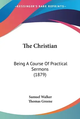 Il cristiano: corso di sermoni pratici (1879) - The Christian: Being A Course Of Practical Sermons (1879)
