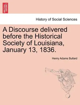 Discorso pronunciato davanti alla Società storica della Louisiana, 13 gennaio 1836. - A Discourse Delivered Before the Historical Society of Louisiana, January 13, 1836.