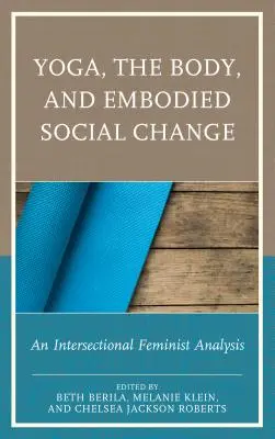 Yoga, corpo e cambiamento sociale incarnato: Un'analisi femminista intersezionale - Yoga, the Body, and Embodied Social Change: An Intersectional Feminist Analysis