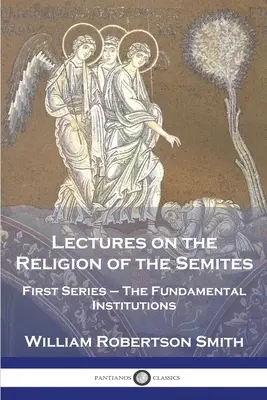 Lezioni sulla religione dei semiti: Prima serie - Le istituzioni fondamentali - Lectures on the Religion of the Semites: First Series - The Fundamental Institutions