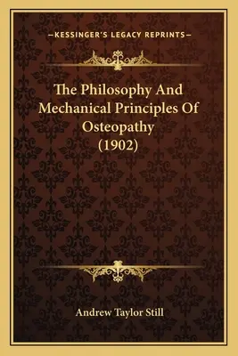 La filosofia e i principi meccanici dell'osteopatia (1902) - The Philosophy And Mechanical Principles Of Osteopathy (1902)