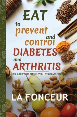Mangiare per prevenire e controllare il diabete e l'artrite (stampa a colori) - Eat to Prevent and Control Diabetes and Arthritis (Full Color Print)
