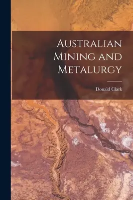 Miniere e metallurgia australiana - Australian Mining and Metalurgy