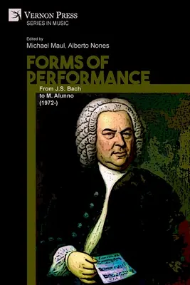 Forme di performance: Da J.S. Bach a M. Alunno (1972-) - Forms of Performance: From J.S. Bach to M. Alunno (1972-)