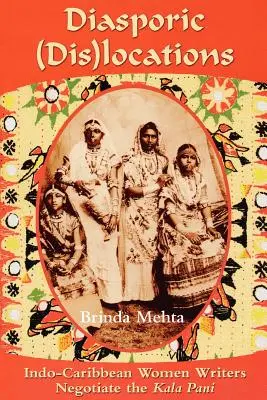 Diasporic (Dis)Locations: Le scrittrici indo-caraibiche negoziano il Kala Pani - Diasporic (Dis)Locations: Indo-Caribbean Women Writers Negotiate the Kala Pani