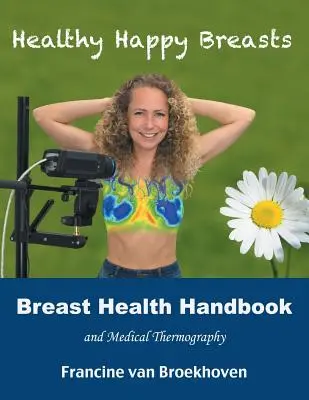 Manuale di salute del seno e termografia medica: Seno sano e felice - Breast Health Handbook and Medical Thermography: Healthy Happy Breasts