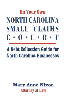 Il tribunale per le controversie di modesta entità della Carolina del Nord: Guida al recupero crediti per le imprese della Carolina del Nord - On Your Own North Carolina Small Claims Court: A Debt Collection Guide for North Carolina Businesses