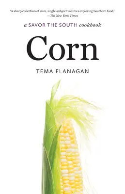 Mais: Un libro di cucina di Savor the South - Corn: A Savor the South Cookbook