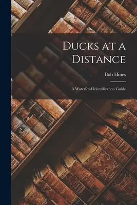 Anatre a distanza: Guida all'identificazione degli uccelli acquatici - Ducks at a Distance: A Waterfowl Identification Guide