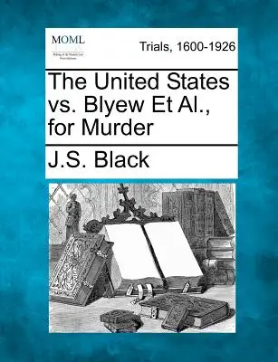Gli Stati Uniti contro Blyew e altri per omicidio - The United States vs. Blyew Et Al., for Murder