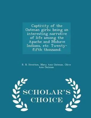 Captivity of the Oatman Girls; Being an Interesting Narrative of Life Among the Apache and Mohave Indians, Etc. Venticinquesimo migliaio. - Scelta dello studioso - Captivity of the Oatman Girls; Being an Interesting Narrative of Life Among the Apache and Mohave Indians, Etc. Twenty-Fifth Thousand. - Scholar's Cho