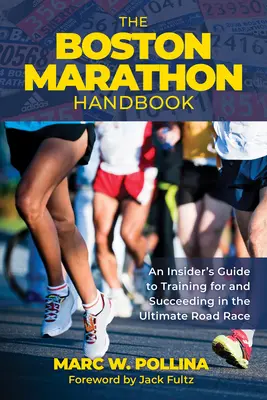 Il manuale della maratona di Boston: Guida per gli addetti ai lavori all'allenamento e al successo nella corsa su strada per eccellenza - The Boston Marathon Handbook: An Insider's Guide to Training for and Succeeding in the Ultimate Road Race
