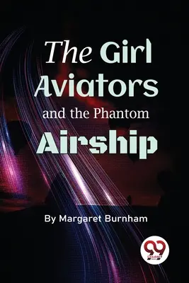 Le ragazze aviatrici e il dirigibile fantasma - The Girl Aviators And The Phantom Airship