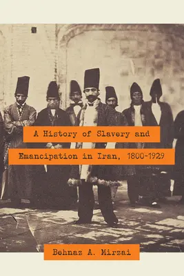 Storia della schiavitù e dell'emancipazione in Iran, 1800-1929 - A History of Slavery and Emancipation in Iran, 1800-1929