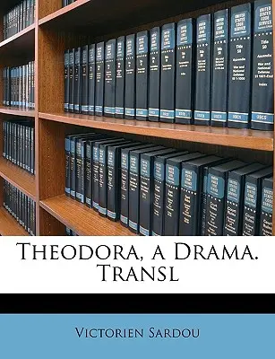 Teodora, un dramma. Tradotto - Theodora, a Drama. Transl