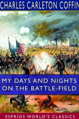 I miei giorni e le mie notti sul campo di battaglia (Esprios Classics) - My Days and Nights on the Battle-Field (Esprios Classics)