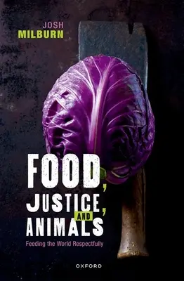 Cibo, giustizia e animali: Nutrire il mondo in modo rispettoso - Food, Justice, and Animals: Feeding the World Respectfully