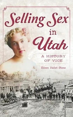Vendere sesso nello Utah: Una storia del vizio - Selling Sex in Utah: A History of Vice
