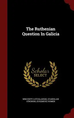 La questione rutena in Galizia - The Ruthenian Question In Galicia