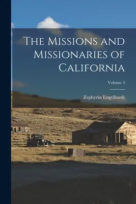 Le missioni e i missionari della California; Volume 3 - The Missions and Missionaries of California; Volume 3