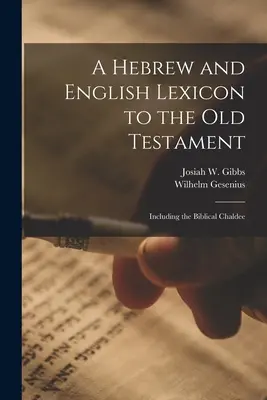 Lessico ebraico e inglese dell'Antico Testamento, compreso il caldeo biblico - A Hebrew and English Lexicon to the Old Testament; Including the Biblical Chaldee