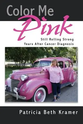 Colorami di rosa: Ancora forte anni dopo la diagnosi di cancro - Color Me Pink: Still Rolling Strong Years After Cancer Diagnosis