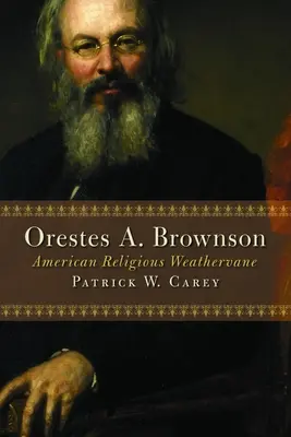 Oreste A. Brownson: La banderuola religiosa americana - Orestes A. Brownson: American Religious Weathervane