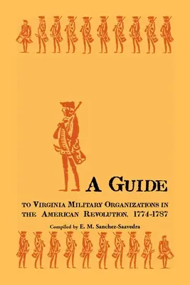 Guida alle organizzazioni militari della Virginia nella Rivoluzione americana, 1774-1787 - A Guide to Virginia Military Organizations in the American Revolution, 1774-1787
