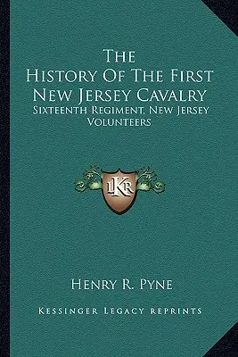 La storia del Primo Cavalleggeri del New Jersey: Sedicesimo Reggimento, Volontari del New Jersey - The History Of The First New Jersey Cavalry: Sixteenth Regiment, New Jersey Volunteers
