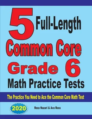 5 test pratici di matematica Common Core Grade 6 completi: L'esercitazione necessaria per superare il test di matematica del Common Core - 5 Full-Length Common Core Grade 6 Math Practice Tests: The Practice You Need to Ace the Common Core Math Test